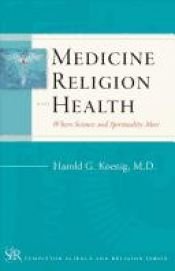 book cover of Medicine, Religion, and Health: Where Science and Spirituality Meet (Templeton Science and Religion Series) by Harold G Koenig
