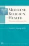 Medicine, Religion, and Health: Where Science and Spirituality Meet (Templeton Science and Religion Series)