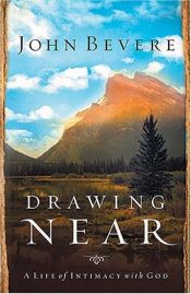 book cover of Drawing Near: A Life of Intimacy with God by John Bevere