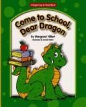 book cover of COME TO SCHOOL DEAR DRAGON, SOFTCOVER, BEGINNING TO READ (BEGINNING-TO-READ BOOKS) by Margaret Hillert