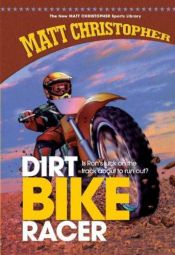 book cover of Dirt Bike Racer | Matt Christopher Sports Classics by Matt Christopher