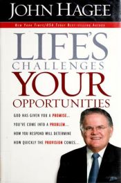 book cover of Life's Challenges, Your Opportunities: God Has Given You A Promise...You've Come Into A Problem...How You Respond Will Determine How Quickly The Provision Comes... by John Hagee