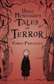 book cover of Uncle Montague's tales of terror by Chris Priestley