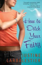 book cover of How to Ditch Your Fairy by Justine Larbalestier