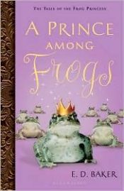 book cover of A Prince among Frogs (Tales of the Frog Princess) by E. D. Baker