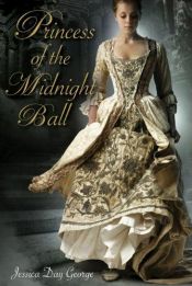 book cover of Princess Of The Midnight Ball by Jessica Day George
