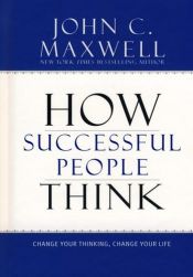 book cover of How Successful People Think by John C. Maxwell