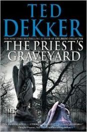 book cover of The Priest's Graveyard AYAT 0411 by Ted Dekker