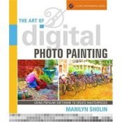 book cover of The Art of Digital Photo Painting by Marilyn Sholin