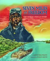 book cover of Seven miles to freedom : the Robert Smalls story by Janet Halfmann