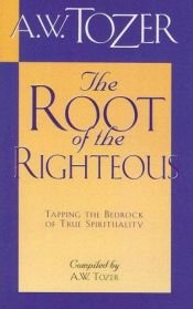book cover of The Root of the Righteous by A. W. Tozer