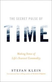 book cover of The Secret Pulse of Time: Making Sense of Life's Scarcest Commodity by Stefan Klein