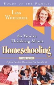 book cover of So You're Thinking About Homeschooling: Fifteen Families Show How You Can Do It by Lisa Whelchel