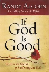 book cover of If God is good-- : faith in the midst of suffering and evil by Randy Alcorn