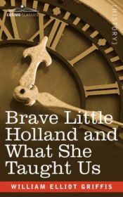 book cover of Brave Little Holland and What She Taught Us by William Elliot Griffis