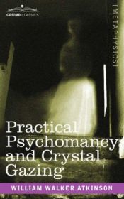 book cover of Practical Psychomancy and Crystal Gazing by William Walker Atkinson
