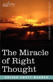 book cover of The Miracle Of Right Thought by Orison Swett Marden