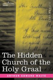 book cover of the hidden church of the grail by A. E. Waite