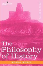 book cover of The Philosophy of History (Philosophical Classics) by Georg W. Hegel