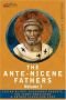Ante-Nicene Fathers: The Apostolic Fathers with Justin Martyr and Iraeaeus