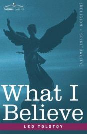 book cover of What I Believe by Lav Nikolajevič Tolstoj