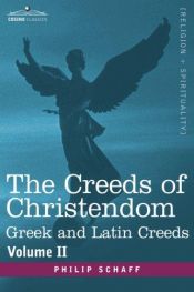 book cover of Creeds of Christendom, Volume 2: The Greek and Latin Creeds by Philip Schaff