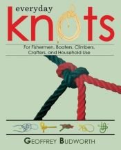 book cover of Everyday Knots: For Fishermen, Boaters, Climbers, Crafters, and Household Use by Geoffrey Budworth