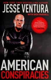 book cover of American conspiracies : lies, lies, and more dirty lies that the government tells us by Jesse Ventura