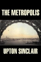 book cover of The Metropolis by Upton Sinclair, Jr.