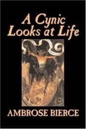 book cover of A Cynic Looks at Life by Ambrose Bierce