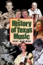 book cover of The History of Texas Music (John and Robin Dickson Series in Texas Music, sponsored by the Center for Texas) by Gary Hartman
