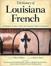 book cover of Dictionary of Louisiana French: As Spoken in Cajun, Creole, and American Indian Communities by Albert Valdman