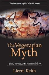 book cover of The Vegetarian Myth: Food, Justice, And Sustainability by Lierre Keith