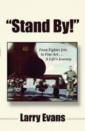 book cover of "Stand By!": From Fighter Jets to Fine Art . . . A Life's Journey by Larry Evans