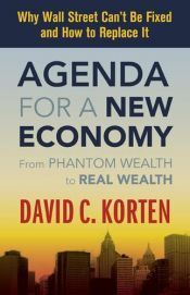 book cover of Agenda for a new economy : from phantom wealth to real wealth... by David Korten