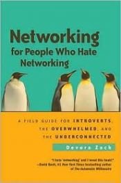 book cover of Networking for People Who Hate Networking: A Field Guide for Introverts, the Overwhelmed, and the Underconnected by Devora Zack