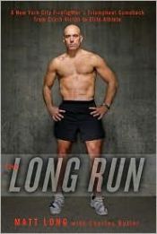 book cover of The Long Run: One Man's Attempt to Regain His Athletic Career-And His Life-by Running the New York City Marathon by Matt Long