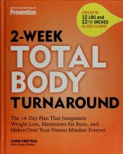 book cover of 2-Week Total Body Turnaround: The 14-Day Plan That Jumpstarts Weight Loss, Maximizes Fat Burn, and Makes Over Your Fitness Mindset Forever by Chris Freytag