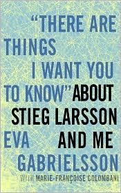 book cover of There are Things I Want You to Know"" about Stieg Larsson and me by Eva Gabrielsson