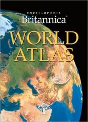book cover of Britannica World Atlas (International): Political-Physical Maps, World Distribution and World Political Geography, Geogr by Encyclopaedia Britannica