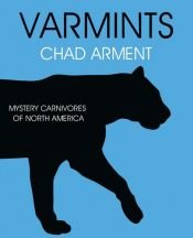 book cover of Varmints: Mystery Carnivores of North America by Chad Arment
