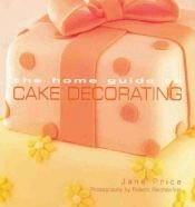 book cover of The Home Guide to Cake Decorating by Jane Price