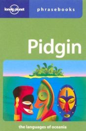 book cover of Lonely Planet Pidgin phrasebook by Dana Ober|Denise Angelo|Ernie Lee|Lonely Planet|Paul Monaghan|Peter Muhlhausler|Trevor Balzer