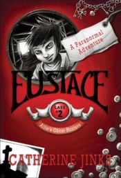 book cover of Eustace: A Paranormal Adventure (Allie's Ghost Hunters series) by Catherine Jinks
