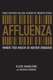 book cover of Affluenza: When Too Much is Never Enough by Clive Hamilton