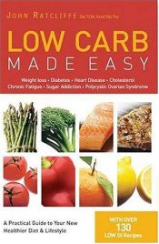 book cover of Low Carb Made Easy: Weight loss, Diabetes, Heart Disease, Cholesterol, Chronic Fatigue, Sugar Addiction, and Polycystic by John Ratcliffe