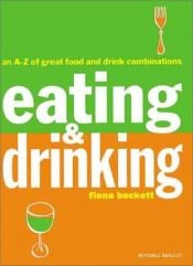 book cover of Eating & Drinking: An A-Z of Great Food and Drink Combinations by Fiona Beckett