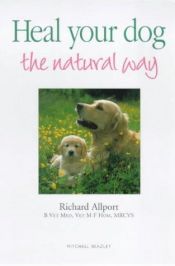 book cover of Heal Your Dog the Natural Way by Richard Allport