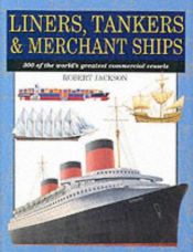 book cover of Liners, Tankers, Merchant Ships (Expert Guide) by Robert Jackson