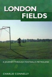 book cover of London Fields: A Journey Through Football's Metroland by Charlie Connelly